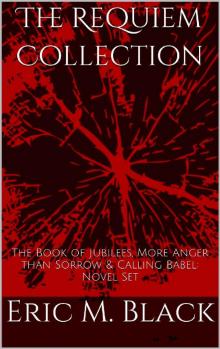 The Requiem Collection: The Book of Jubilees, More Anger than Sorrow & Calling Babel: Novel Set