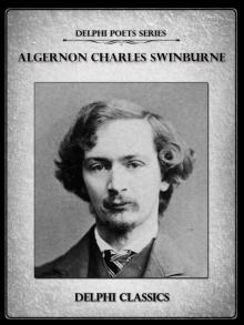 Delphi Complete Poetical Works of Algernon Charles Swinburne (Illustrated) (Delphi Poets Series)