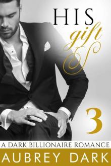 His Gift (A Dark Billionaire Romance Part 3)