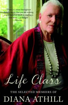 Life Class: The Selected Memoirs Of Diana Athill