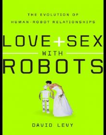 Love and Sex with Robots_The Evolution of Human-Robot Relationships