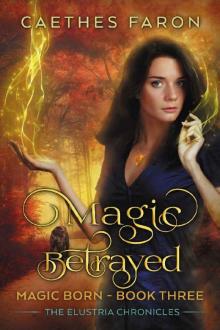 Magic Betrayed (The Elustria Chronicles: Magic Born Book 3)