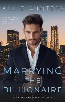 Marrying the Billionaire (Bishop Brothers Book 2)