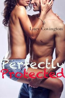 Perfectly Protected (Addicted To You, Book Three)