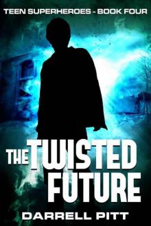 The Twisted Future (Teen Superheroes Book 4)