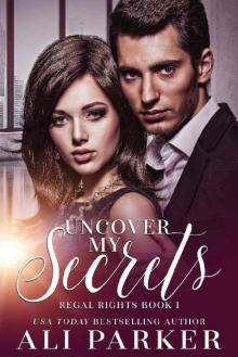 Uncover My Secrets_A Billionaire Royalty Love Story