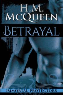 Betrayal: Immortal Protectors, Book 1