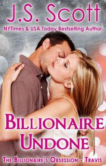 Billionaire Undone: The Billionaire's Obsession ~ Travis