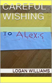 Careful Wishing (Alexis Sherman's Tell All Book 1)