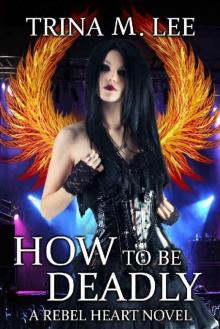 How To Be Deadly (Rebel Heart Book 4)