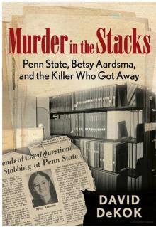 Murder in the Stacks: Penn State, Betsy Aardsma, and the Killer Who Got Away