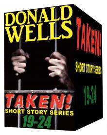 Taken! 19-24 (Donald Wells' Taken! Series)