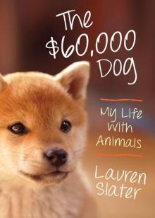 The $60,000 Dog: My Life With Animals