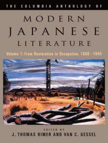 The Columbia Anthology of Modern Japanese Literature: From Restoration to Occupation, 1868-1945: vol. 1 (Modern Asian Literature Series)