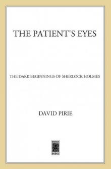 The Patient's Eyes: The Dark Beginnings of Sherlock Holmes