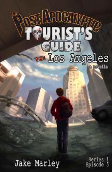 The Post-Apocalyptic Tourist's Guide to Los Angeles