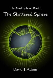 The Soul Sphere: Book 01 - The Shattered Sphere