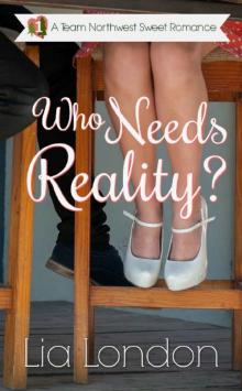 Who Needs Reality? (Team Northwest Sweet Romance Book 1)