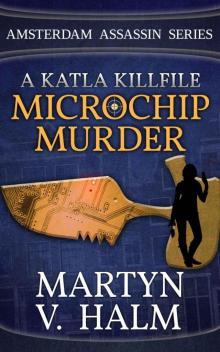 Microchip Murder - A Katla KillFile (Amsterdam Assassin Series)