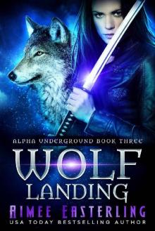 Wolf Landing (Alpha Underground Book 3)