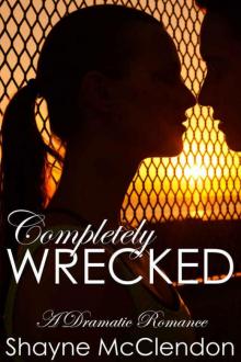 Completely Wrecked: A Dramatic Romance