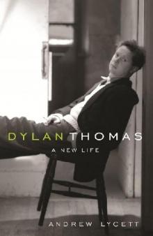 Dylan Thomas: A New Life