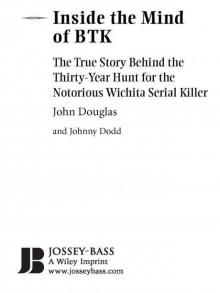 Inside the Mind of BTK: The True Story Behind the Thirty-Year Hunt for the Notorious Wichita Serial Killer