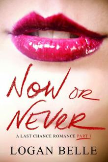 Now or Never: A Last Chance Romance (Part 1)