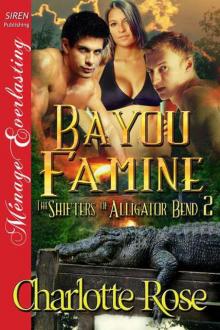 Rose, Charlotte - Bayou Famine [Shifters of Alligator Bend 2] (Siren Publishing Ménage Everlasting)