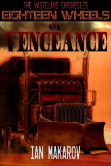 Eighteen Wheels Of Vengeance (The Wasteland Chronicles)