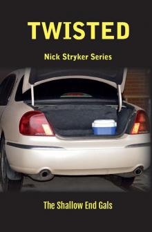 Twisted: Nick Stryker Series, Book Two The Shallow End Gals