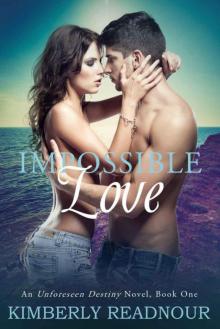 Impossible Love: An Unforeseen Destiny Novel Book One