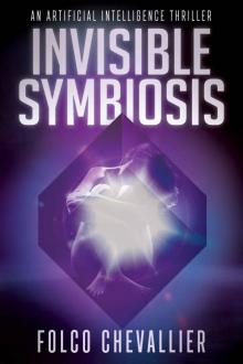 Invisible Symbiosis: An Artificial Intelligence Thriller