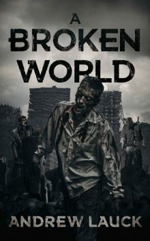 A Broken World: A Post Apocalyptic Thriller