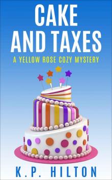 Cake and Taxes: A Yellow Rose Cozy Mystery (Yellow Rose Mystery Series Book 2)