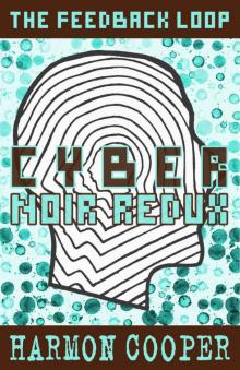 Cyber Noir Redux: (Book Six) (The Feedback Loop 6)