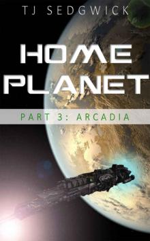 Home Planet: Arcadia (Part 3)