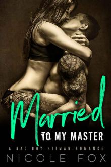 MARRIED TO MY MASTER: A Bad Boy Hitman Romance