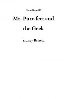 Mr. Purr-fect and the Geek (Gone Geek, #2)