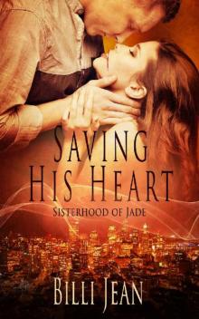 Saving His Heart (Sisterhood of Jade Book 11)