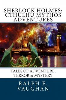 Sherlock Holmes: Cthulhu Mythos Adventures (Sherlock Holmes Adventures Book 2)