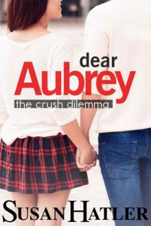 The Crush Dilemma (Dear Aubrey Book 1)