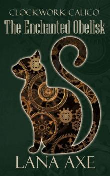 The Enchanted Obelisk (Clockwork Calico Book 2)