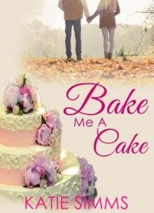 Bake Me A Cake: A Single Dad Love and Baking Romance