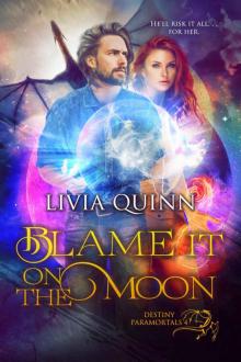 Blame It on the Moon: An urban fantasy romance (Destiny Paramortals Book 4)