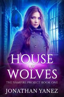 House of Wolves: (A Paranormal Urban Fantasy) (The Vampire Project Book 1)