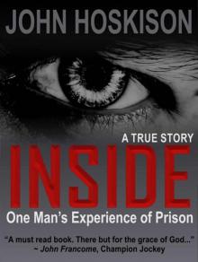 INSIDE (One Man's Experience of Prison) A True Story