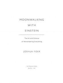 Moonwalking With Einstein: The Art and Science of Remembering Everything