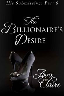 The Billionaire's Desire (His Submissive, Part Nine)