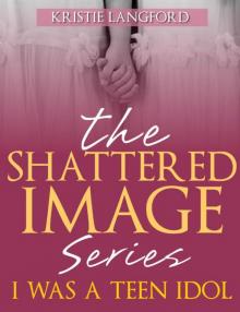 The Shattered Image Series (I Was a Teen Idol)